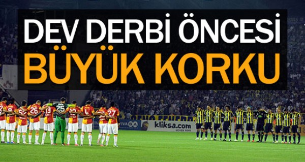 Dev derbi ncesi byk korku